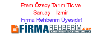 Etem+Özsoy+Tarım+Tic.ve+San.aş + +İzmir Firma+Rehberim+Üyesidir!